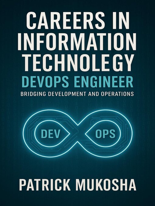 Title details for Careers in Information Technology: DevOps Engineer by Patrick Mukosha - Available